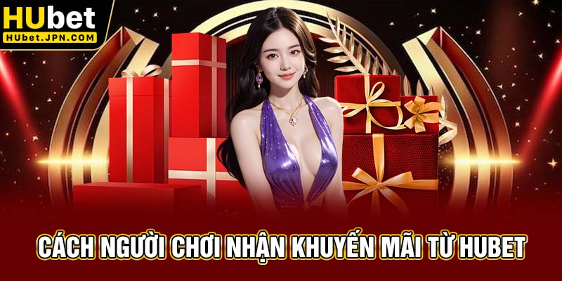 Cách người chơi nhận khuyến mãi từ Hubet