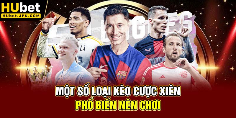Một số loại kèo cược xiên phổ biến nên chơi