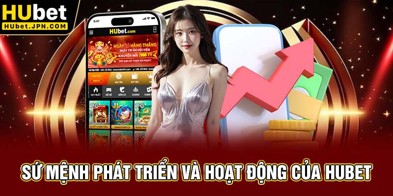 Sứ mệnh phát triển và hoạt động của Hubet